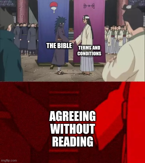 Naruto Handshake Meme Template | TERMS AND CONDITIONS; THE BIBLE; AGREEING WITHOUT READING | image tagged in naruto handshake meme template | made w/ Imgflip meme maker