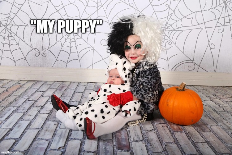 1 DOWN, 100 TO GO | "MY PUPPY" | image tagged in cruella deville,disney,cosplay,pumpkin,spooktober | made w/ Imgflip meme maker