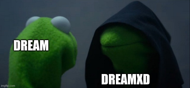 when the when | DREAM; DREAMXD | image tagged in memes,evil kermit,dream smp,dream | made w/ Imgflip meme maker