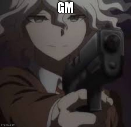 nagytoe with a g u n | GM | image tagged in nagytoe with a g u n | made w/ Imgflip meme maker
