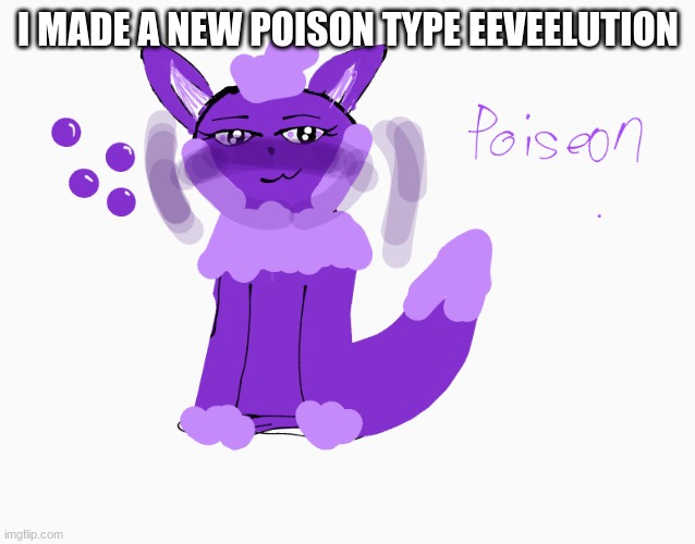 It's name is Poiseon |  I MADE A NEW POISON TYPE EEVEELUTION | image tagged in eevee,pokemon,eeveelution,drawing | made w/ Imgflip meme maker