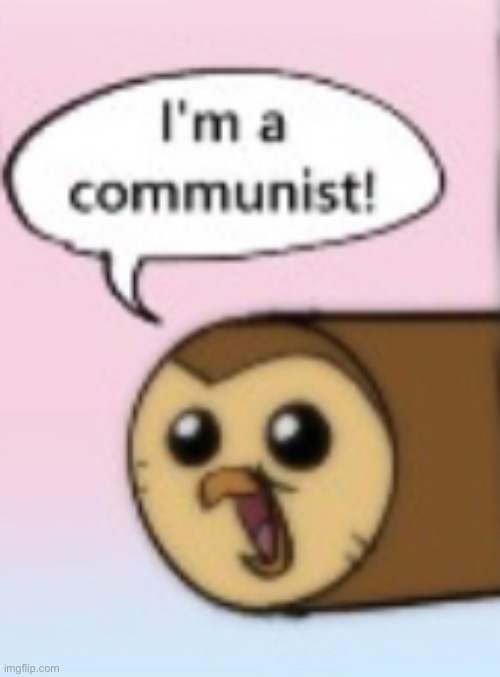 I’m a communist | image tagged in i m a communist | made w/ Imgflip meme maker