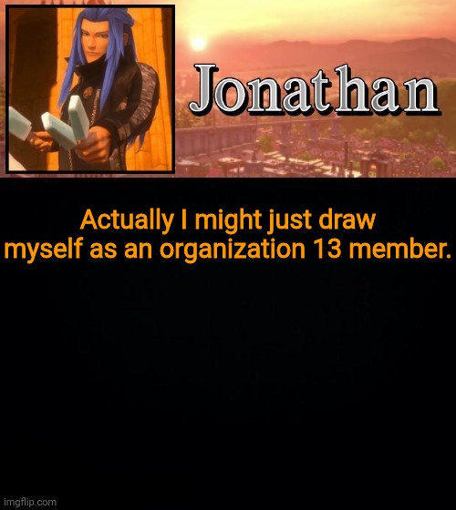 Actually I might just draw myself as an organization 13 member. | image tagged in jonathan template | made w/ Imgflip meme maker