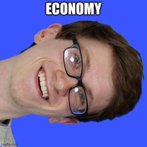 If you get it, you get it | ECONOMY | image tagged in economy | made w/ Imgflip meme maker