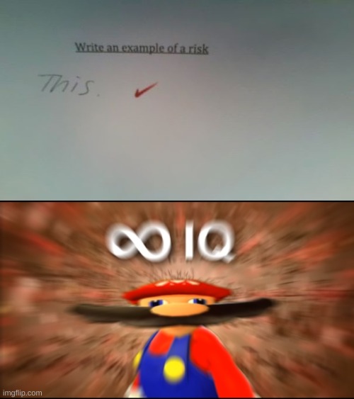 idk if this has been made before whatever | image tagged in infinity iq mario,funny test answers,funny memes | made w/ Imgflip meme maker