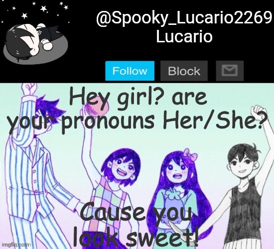 My original pick up line. feel free to use. (if its not original don't sue me I just thought of it after seeing Lily's post) | Cause you look sweet! Hey girl? are your pronouns Her/She? | image tagged in omori template thank you yachi | made w/ Imgflip meme maker