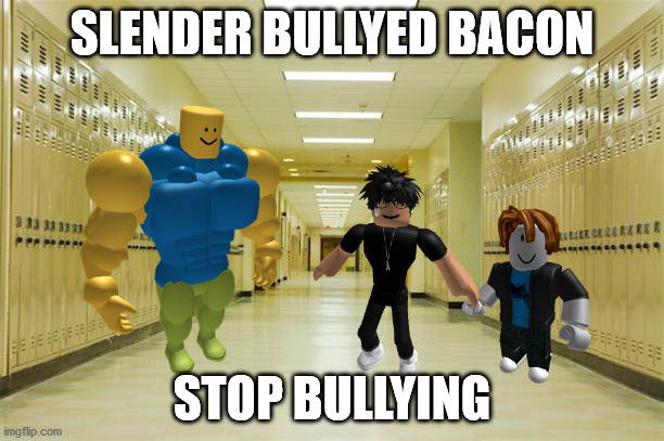 SLENDER BULLYED BACON; STOP BULLYING | image tagged in roblox | made w/ Imgflip meme maker