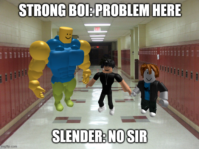 STRONG BOI: PROBLEM HERE; SLENDER: NO SIR | image tagged in bullying | made w/ Imgflip meme maker