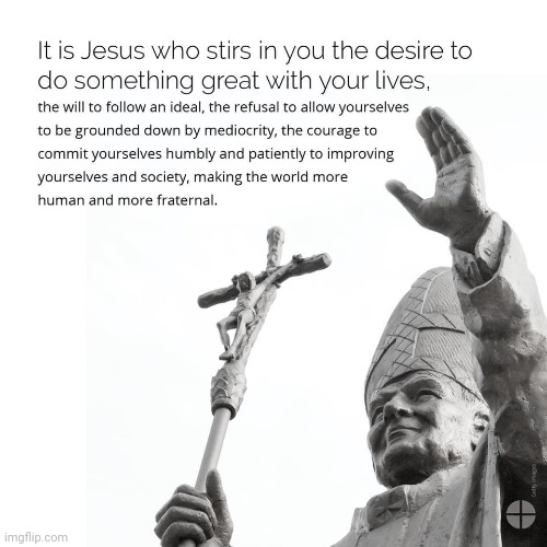 Today is the Feast of St. John Paul the Great! Do you have a special memory or quote from him? | made w/ Imgflip meme maker