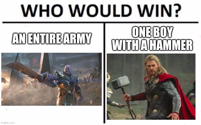 overpowered | AN ENTIRE ARMY; ONE BOY WITH A HAMMER | image tagged in memes,who would win | made w/ Imgflip meme maker