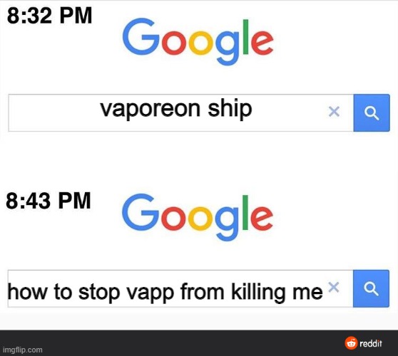 8:32 google search | vaporeon ship how to stop vapp from killing me | image tagged in 8 32 google search | made w/ Imgflip meme maker