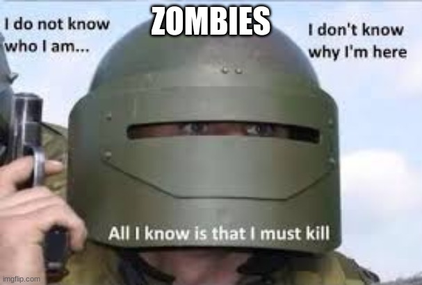 It's true | ZOMBIES | image tagged in i dont know who | made w/ Imgflip meme maker