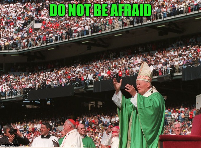 DO NOT BE AFRAID | made w/ Imgflip meme maker