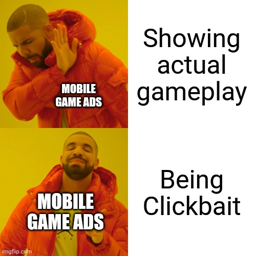 Gvh did | Showing actual gameplay; MOBILE GAME ADS; Being Clickbait; MOBILE GAME ADS | image tagged in memes,drake hotline bling | made w/ Imgflip meme maker