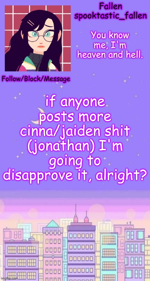 God, the drama is getting o l d . Just stfu about it, okay? | if anyone posts more cinna/jaiden shit (jonathan) I'm going to disapprove it, alright? | image tagged in city skyline temp | made w/ Imgflip meme maker