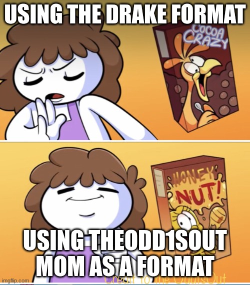 Don't be a simp on a new format | USING THE DRAKE FORMAT; USING THEODD1SOUT MOM AS A FORMAT | image tagged in drake odd1sout | made w/ Imgflip meme maker
