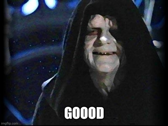 Emperor Palpatine | GOOOD | image tagged in emperor palpatine | made w/ Imgflip meme maker