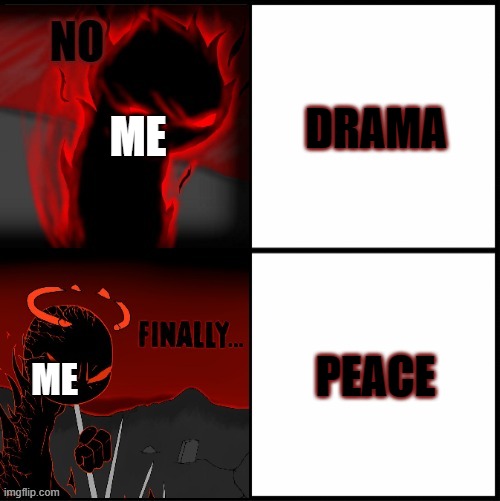DRAMA; ME; PEACE; ME | image tagged in auditor drake | made w/ Imgflip meme maker