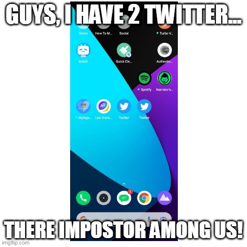 Blank Transparent Square Meme | GUYS, I HAVE 2 TWITTER... THERE IMPOSTOR AMONG US! | image tagged in memes,blank transparent square | made w/ Imgflip meme maker