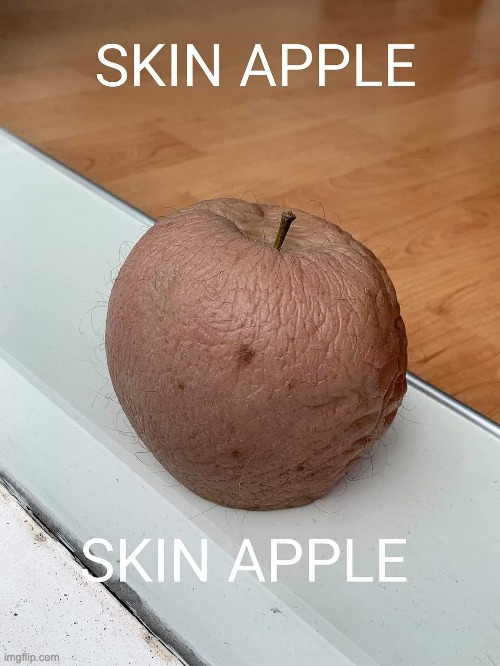 Skin Apple. | image tagged in memes,unfunny | made w/ Imgflip meme maker