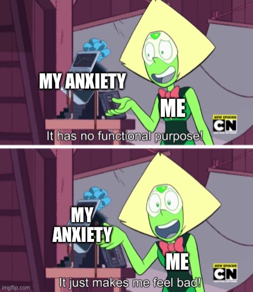 *insert clever and funny title here* | MY ANXIETY; ME; MY ANXIETY; ME | image tagged in it just makes me feel bad,anxiety | made w/ Imgflip meme maker