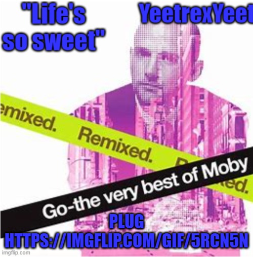 https://imgflip.com/gif/5rcn5n | PLUG HTTPS://IMGFLIP.COM/GIF/5RCN5N | image tagged in moby 3 0 | made w/ Imgflip meme maker