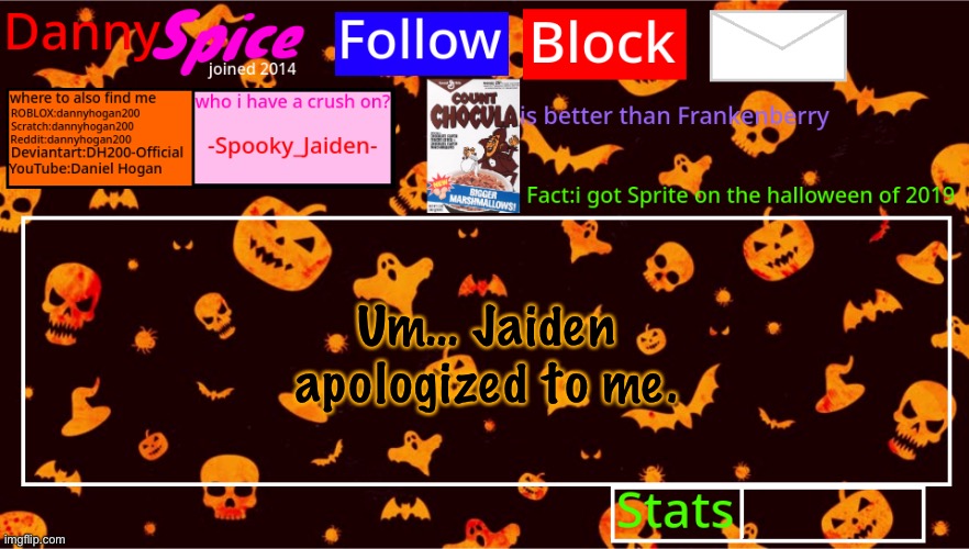 DannySpice Halloween announcement temp | Um… Jaiden apologized to me. | image tagged in dannyspice halloween announcement temp | made w/ Imgflip meme maker