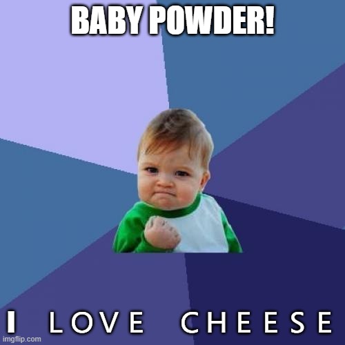 Success Kid | BABY POWDER! I　ＬＯＶＥ　ＣＨＥＥＳＥ | image tagged in memes,success kid | made w/ Imgflip meme maker