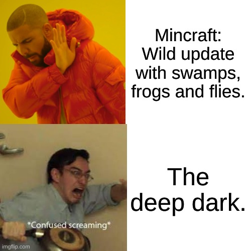 Minecraft: Wild update with swamps, frogs and flies. The deep dark. | image tagged in funny | made w/ Imgflip meme maker