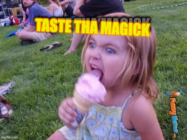 TASTE THA MAGICK TASTE THA MAGICK | image tagged in this ice cream tastes like your soul | made w/ Imgflip meme maker