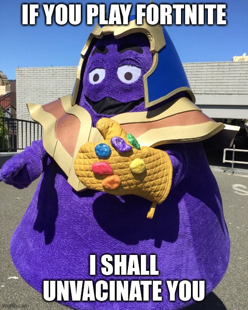 Thanos From Fortnite | IF YOU PLAY FORTNITE; I SHALL UNVACINATE YOU | image tagged in thanos from fortnite | made w/ Imgflip meme maker