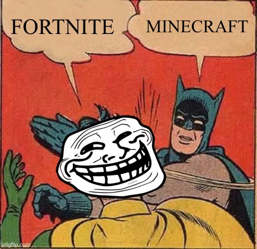 Batman Slapping Robin | FORTNITE; MINECRAFT | image tagged in memes,batman slapping robin | made w/ Imgflip meme maker