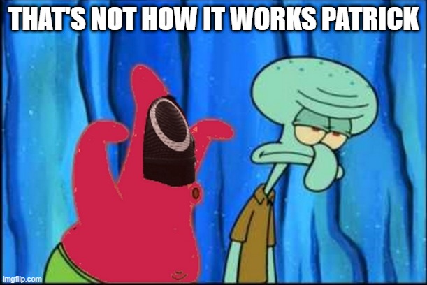 Squidward Game | THAT'S NOT HOW IT WORKS PATRICK | image tagged in squidward,patrick star,squid game | made w/ Imgflip meme maker