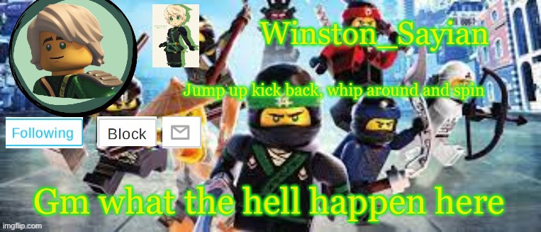 Winston's Ninjago Template | Gm what the hell happen here | image tagged in winston's ninjago template | made w/ Imgflip meme maker