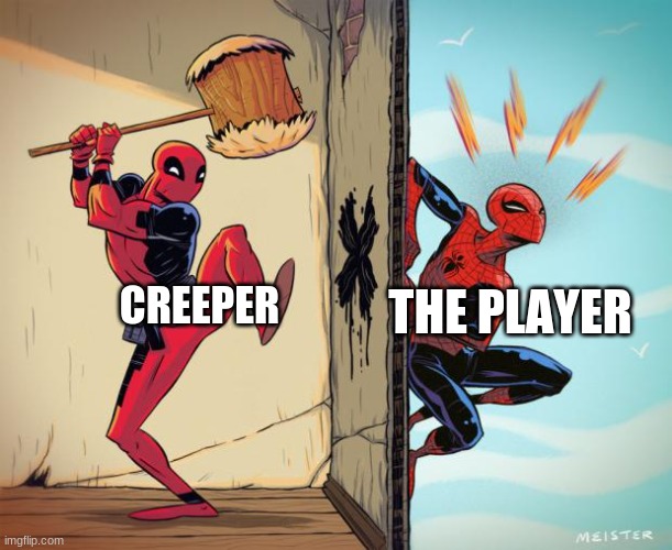 minecraft | THE PLAYER; CREEPER | image tagged in deadpool hammers spiderman,minecraft,creeper | made w/ Imgflip meme maker