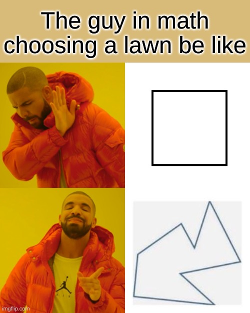 math | The guy in math choosing a lawn be like | image tagged in memes,drake hotline bling,math | made w/ Imgflip meme maker