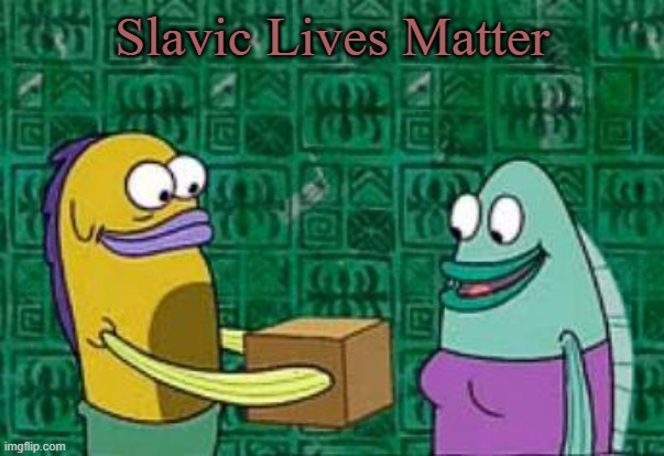 spongebob box | Slavic Lives Matter | image tagged in spongebob box,slavic | made w/ Imgflip meme maker