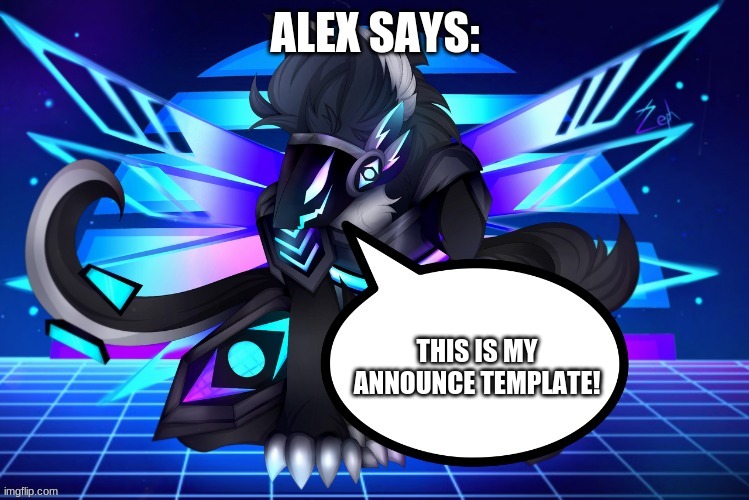 Alex has something to say... | THIS IS MY ANNOUNCE TEMPLATE! | image tagged in alex has something to say | made w/ Imgflip meme maker