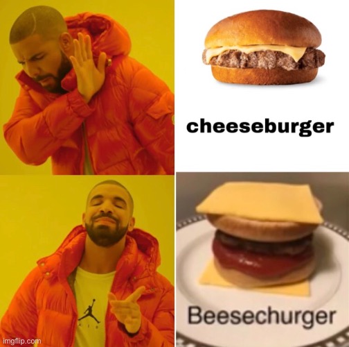 Yum, Beesechurger | image tagged in memes | made w/ Imgflip meme maker