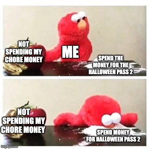 Red Dead Online Meme | NOT SPENDING MY CHORE MONEY; ME; SPEND THE MONEY FOR THE HALLOWEEN PASS 2; NOT SPENDING MY CHORE MONEY; SPEND MONEY FOR HALLOWEEN PASS 2 | image tagged in elmo cocaine | made w/ Imgflip meme maker