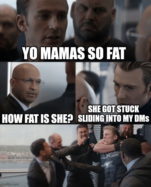 Captain America Elevator Fight | YO MAMAS SO FAT; SHE GOT STUCK SLIDING INTO MY DMs; HOW FAT IS SHE? | image tagged in captain america elevator fight | made w/ Imgflip meme maker