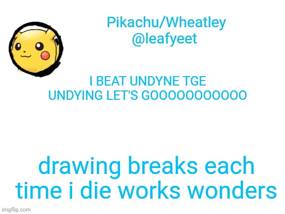 WOOOOOO | I BEAT UNDYNE TGE UNDYING LET'S GOOOOOOOOOOO; drawing breaks each time i die works wonders | image tagged in pikachu's announcement temp | made w/ Imgflip meme maker