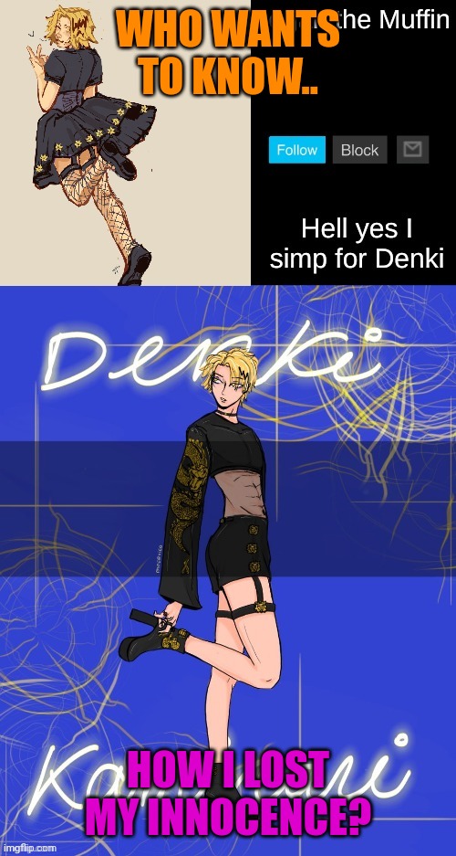 Good story, actually | WHO WANTS TO KNOW.. HOW I LOST MY INNOCENCE? | image tagged in denki femboy temp | made w/ Imgflip meme maker