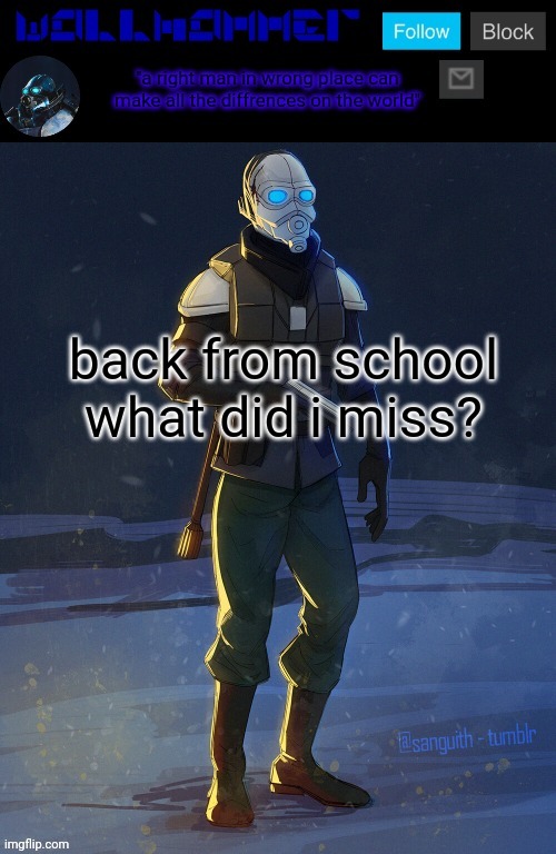 back from school what did i miss? | image tagged in wallhammer temp | made w/ Imgflip meme maker