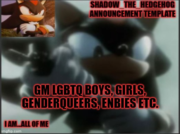 Shadow_The_Hedgehog Announcement Template | GM LGBTQ BOYS, GIRLS, GENDERQUEERS, ENBIES ETC. | image tagged in shadow_the_hedgehog announcement template | made w/ Imgflip meme maker