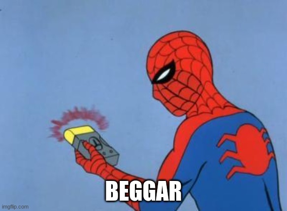 spiderman detector | BEGGAR | image tagged in spiderman detector | made w/ Imgflip meme maker