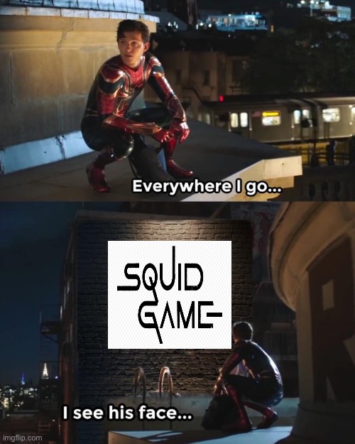 every where i go, i see him | image tagged in squid game | made w/ Imgflip meme maker