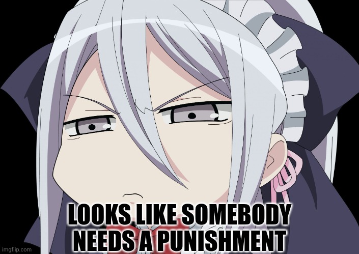 Anime Angry Face | LOOKS LIKE SOMEBODY NEEDS A PUNISHMENT | image tagged in anime angry face | made w/ Imgflip meme maker