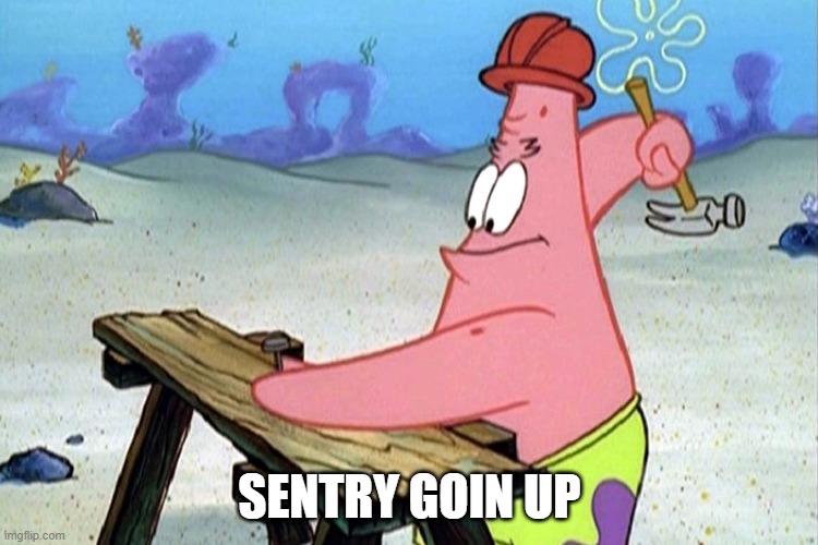 SENTRY GOIN UP | made w/ Imgflip meme maker