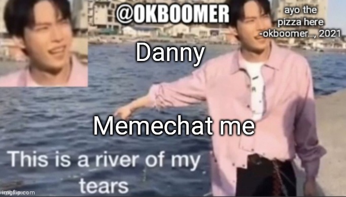 E | Danny; Memechat me | image tagged in e | made w/ Imgflip meme maker